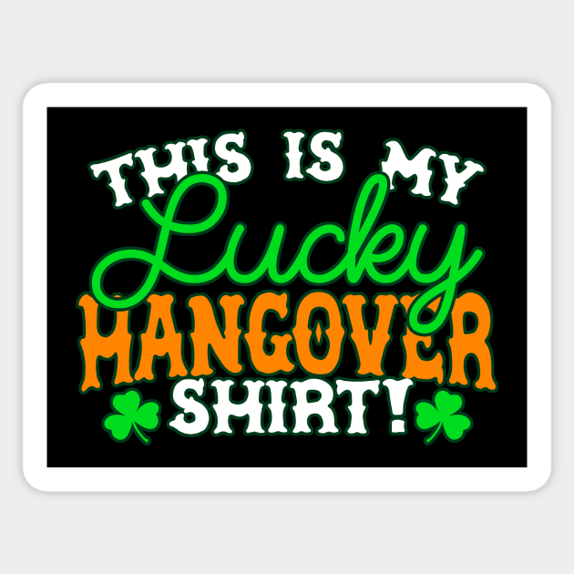 This Is My Lucky Hangover Shirt - Funny, Inappropriate Offensive St Patricks Day Drinking Team Shirt, Irish Pride, Irish Drinking Squad, St Patricks Day 2018, St Pattys Day, St Patricks Day Shirts Sticker by BlueTshirtCo